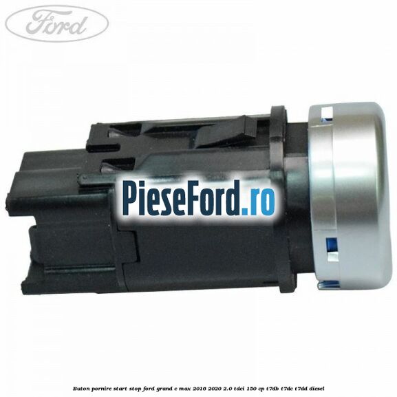 Buton pornire start stop Ford Grand C-Max 2016-2020 2.0 TDCi 150 cp T7DB, T7DC, T7DD diesel