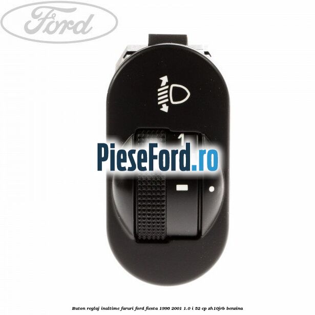 Buton reglaj inaltime faruri Ford Fiesta 1996-2001 1.0 i 52 cp ZH10JRB benzina