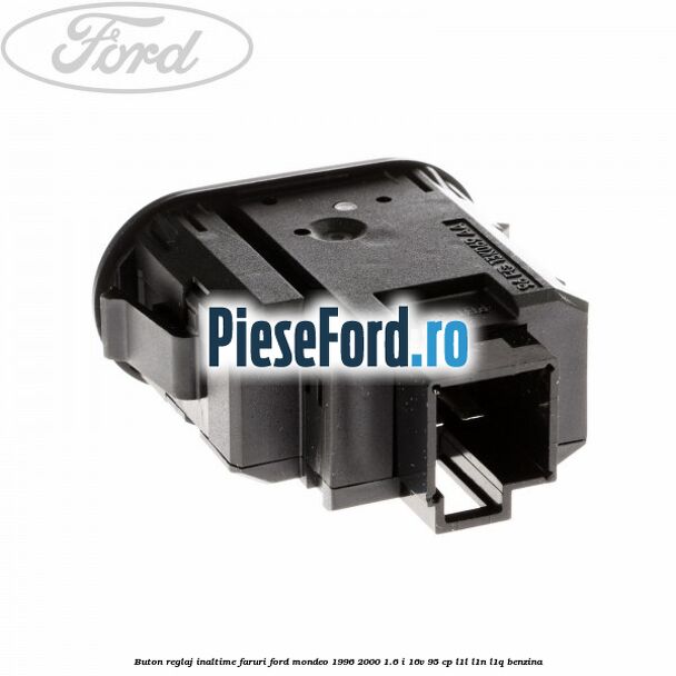 Buton reglaj inaltime faruri Ford Mondeo 1996-2000 1.6 i 16V 95 cp L1L, L1N, L1Q benzina