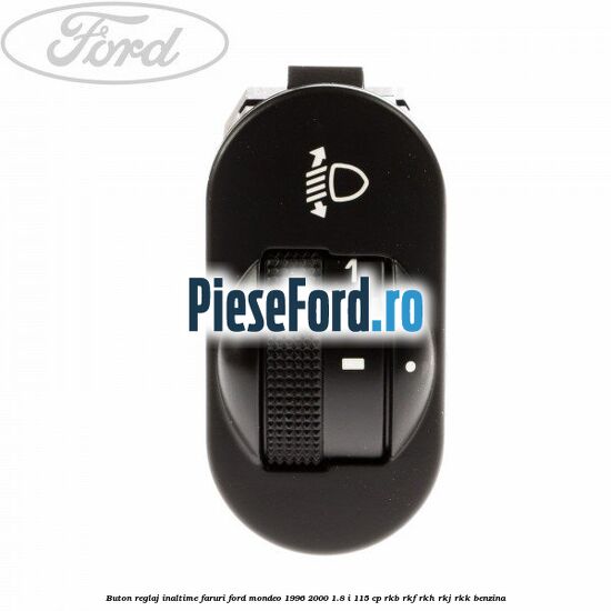 Buton reglaj inaltime faruri Ford Mondeo 1996-2000 1.8 i 115 cp RKB, RKF, RKH, RKJ, RKK benzina