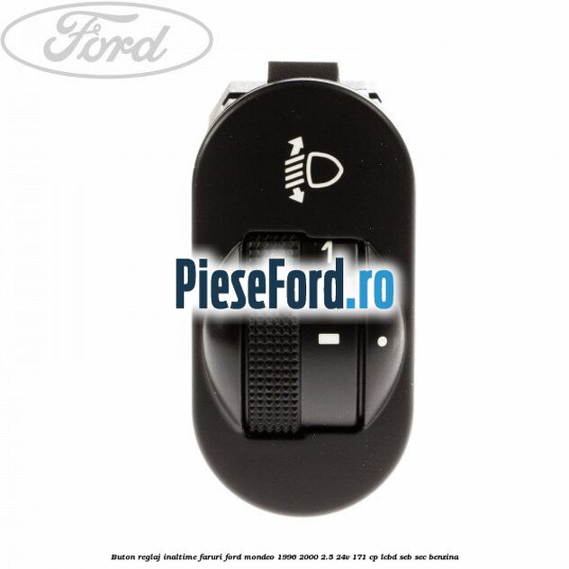 Buton reglaj inaltime faruri Ford Mondeo 1996-2000 2.5 24V 171 cp LCBD, SEB, SEC benzina