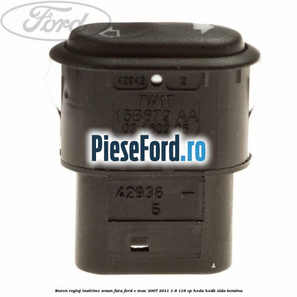Buton reglaj inaltime scaun fata Ford C-Max 2007-2011 1.6 116 cp HXDA, HXDB, SIDA benzina