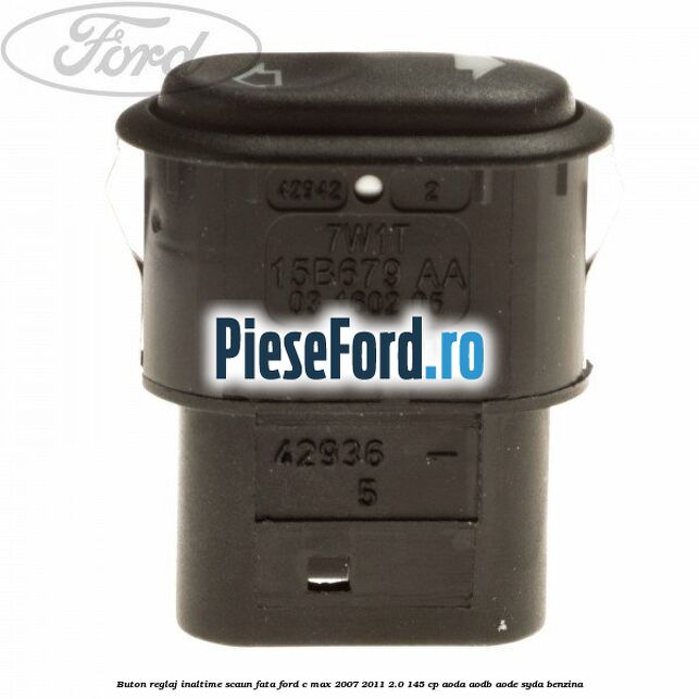 Buton reglaj inaltime scaun fata Ford C-Max 2007-2011 2.0 145 cp AODA, AODB, AODE, SYDA benzina
