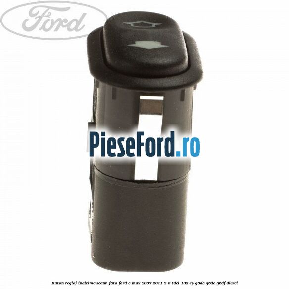 Buton reglaj inaltime scaun fata Ford C-Max 2007-2011 2.0 TDCi 133 cp G6DC, G6DE, G6DF diesel