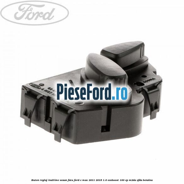 Buton reglaj inaltime scaun fata Ford C-Max 2011-2015 1.0 EcoBoost 100 cp M2DA, SFDA benzina