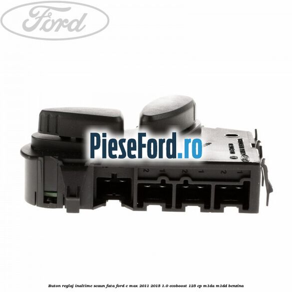 Buton reglaj inaltime scaun fata Ford C-Max 2011-2015 1.0 EcoBoost 125 cp M1DA, M1DD benzina