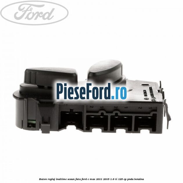 Buton reglaj inaltime scaun fata Ford C-Max 2011-2015 1.6 Ti 125 cp PNDA benzina