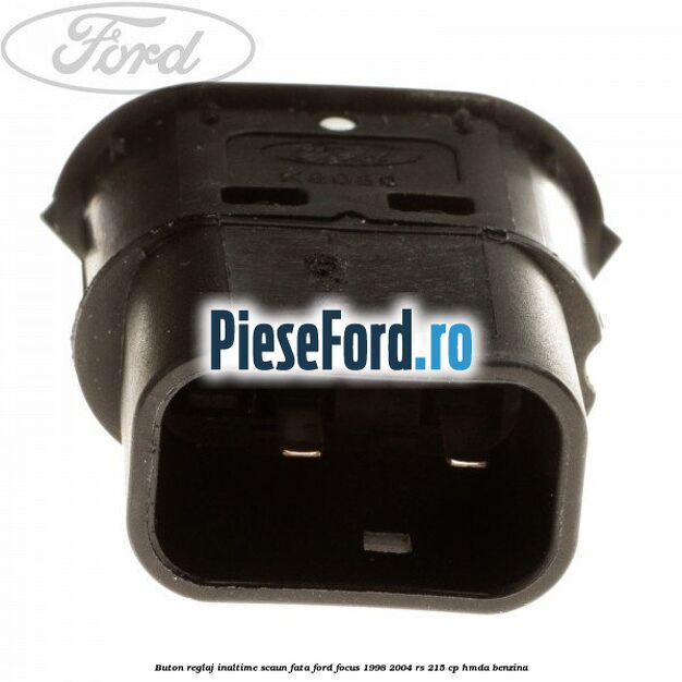 Buton reglaj inaltime scaun fata Ford Focus 1998-2004 RS 215 cp HMDA benzina