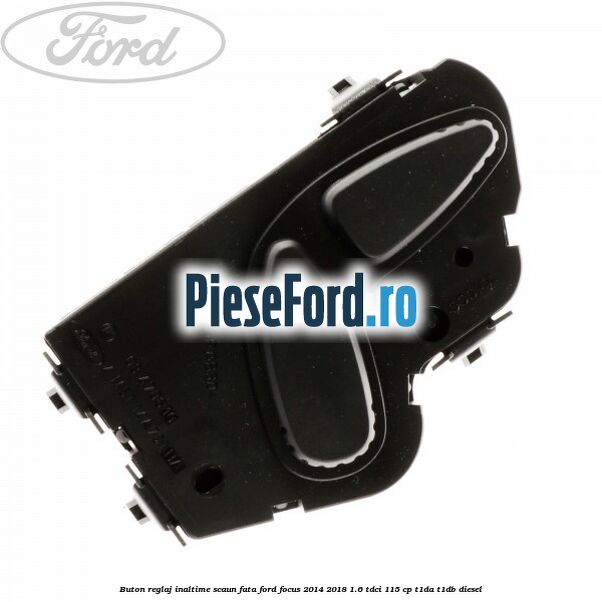 Buton reglaj inaltime scaun fata Ford Focus 2014-2018 1.6 TDCi 115 cp T1DA, T1DB diesel