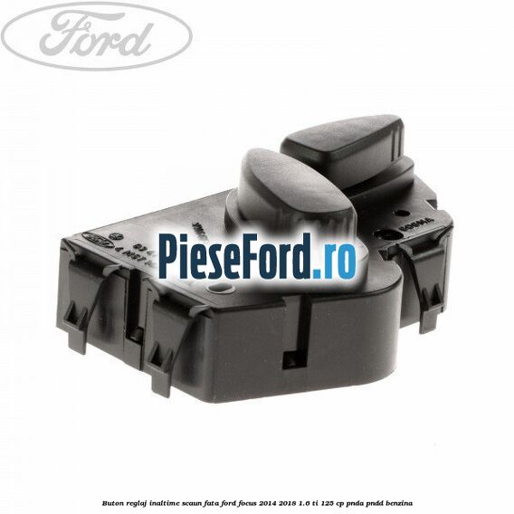 Buton reglaj inaltime scaun fata Ford Focus 2014-2018 1.6 Ti 125 cp PNDA, PNDD benzina