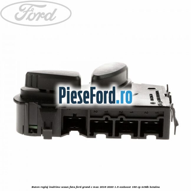 Buton reglaj inaltime scaun fata Ford Grand C-Max 2016-2020 1.5 EcoBoost 180 cp Buton reglaj inaltime scaun fata Ford Grand C-Max 2016-2020 1.5 EcoBoost 180 cp M9DB benzina