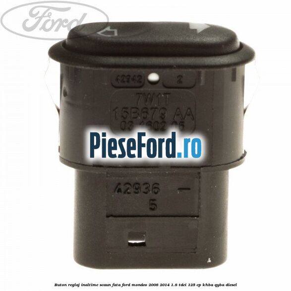 Buton reglaj inaltime scaun fata Ford Mondeo 2008-2014 1.8 TDCi 125 cp Buton reglaj inaltime scaun fata Ford Mondeo 2008-2014 1.8 TDCi 125 cp KHBA, QYBA diesel