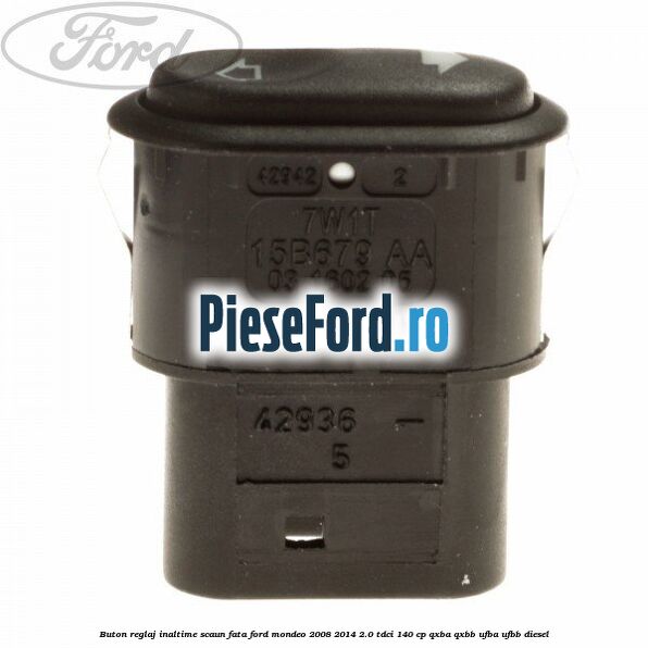 Buton reglaj inaltime scaun fata Ford Mondeo 2008-2014 2.0 TDCi 140 cp QXBA, QXBB, UFBA, UFBB diesel