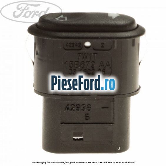 Buton reglaj inaltime scaun fata Ford Mondeo 2008-2014 2.0 TDCi 163 cp TXBA, TXBB diesel