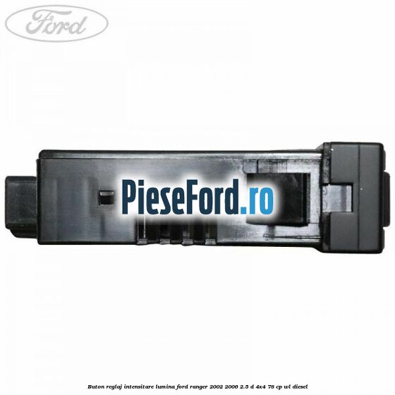 Buton reglaj intensitare lumina Ford Ranger 2002-2006 2.5 D 4x4 78 cp WL diesel