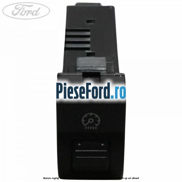Buton reglaj intensitare lumina Ford Ranger 2002-2006 2.5 D 78 cp WL diesel
