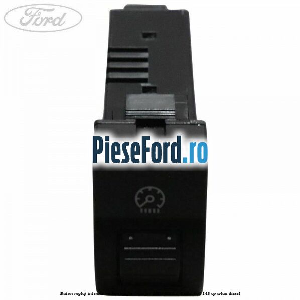 Buton reglaj intensitare lumina Ford Ranger 2006-2012 2.5 TDCi 4x4 143 cp WLAA diesel