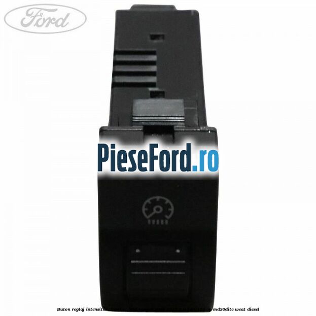 Buton reglaj intensitare lumina Ford Ranger 2006-2012 3.0 TDCi 156 cp MD30DITC, WEAT diesel