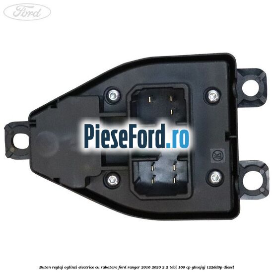 Buton reglaj oglinzi electrice cu rabatare Ford Ranger 2016-2020 2.2 TDCi 160 cp GBVAJQJ, T22DD0P diesel