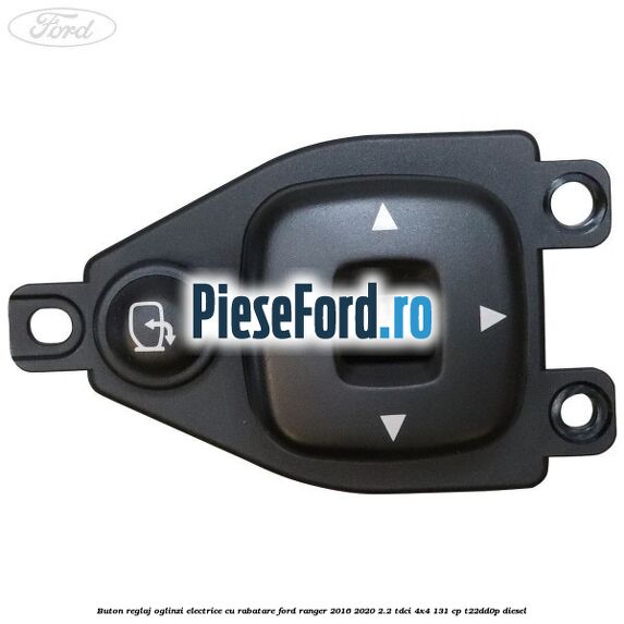 Buton reglaj oglinzi electrice cu rabatare Ford Ranger 2016-2020 2.2 TDCi 4x4 131 cp T22DD0P diesel