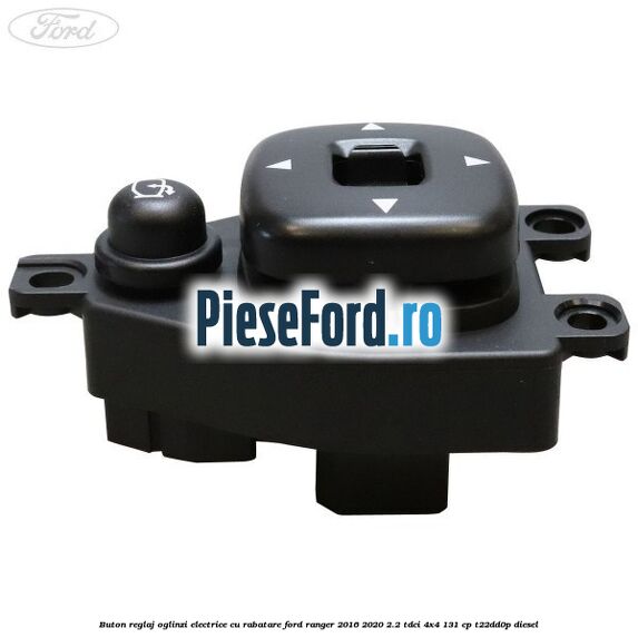 Buton reglaj oglinzi electrice cu rabatare Ford Ranger 2016-2020 2.2 TDCi 4x4 131 cp T22DD0P diesel