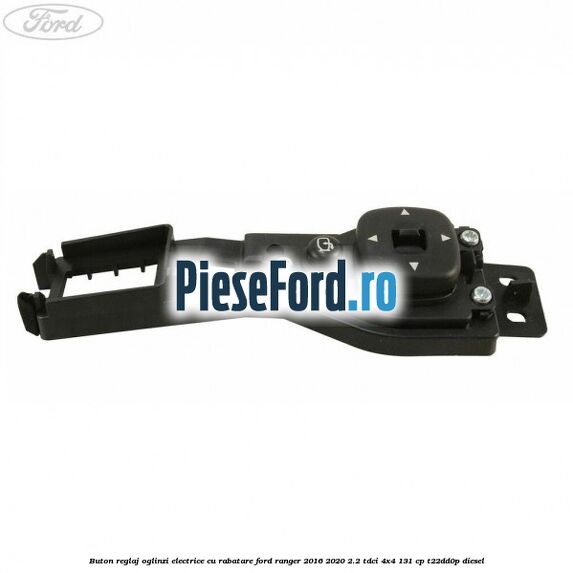 Buton reglaj oglinzi electrice cu rabatare Ford Ranger 2016-2020 2.2 TDCi 4x4 131 cp T22DD0P diesel