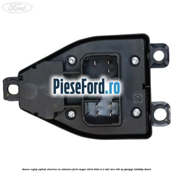 Buton reglaj oglinzi electrice cu rabatare Ford Ranger 2016-2020 2.2 TDCi 4x4 160 cp Buton reglaj oglinzi electrice cu rabatare Ford Ranger 2016-2020 2.2 TDCi 4x4 160 cp GBVAJQJ, T22DD0P diesel