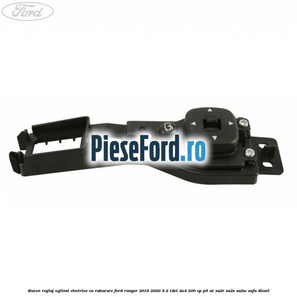 Buton reglaj oglinzi electrice cu rabatare Ford Ranger 2016-2020 3.2 TDCi 4x4 200 cp P5-AT, SA2R, SA2S, SA2W, SAFA diesel