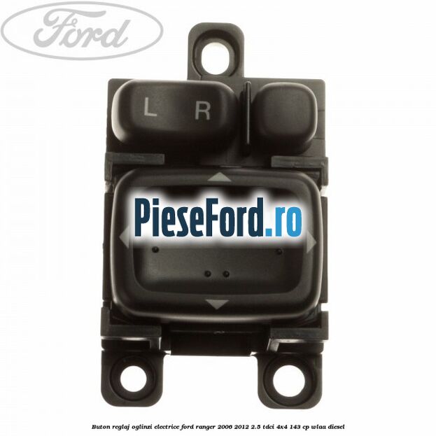 Buton reglaj oglinzi electrice Ford Ranger 2006-2012 2.5 TDCi 4x4 143 cp WLAA diesel