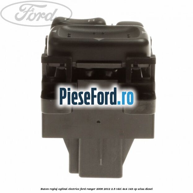 Buton reglaj oglinzi electrice Ford Ranger 2006-2012 2.5 TDCi 4x4 143 cp WLAA diesel