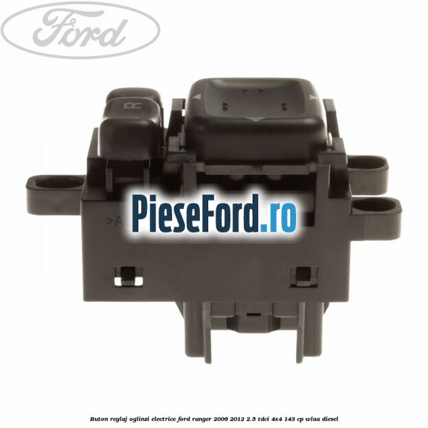 Buton reglaj oglinzi electrice Ford Ranger 2006-2012 2.5 TDCi 4x4 143 cp WLAA diesel