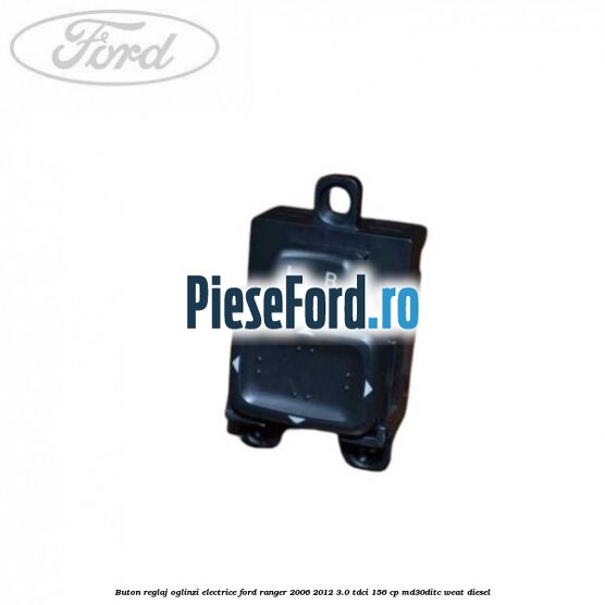 Buton reglaj oglinzi electrice Ford Ranger 2006-2012 3.0 TDCi 156 cp MD30DITC, WEAT diesel