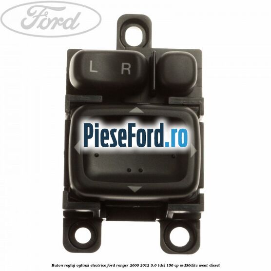 Buton reglaj oglinzi electrice Ford Ranger 2006-2012 3.0 TDCi 156 cp MD30DITC, WEAT diesel