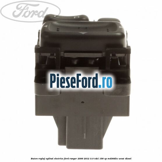 Buton reglaj oglinzi electrice Ford Ranger 2006-2012 3.0 TDCi 156 cp MD30DITC, WEAT diesel