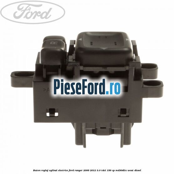 Buton reglaj oglinzi electrice Ford Ranger 2006-2012 3.0 TDCi 156 cp MD30DITC, WEAT diesel