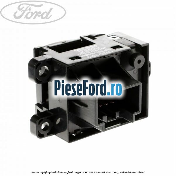 Buton reglaj oglinzi electrice Ford Ranger 2006-2012 3.0 TDCi 4x4 156 cp MD30DITC, WEC diesel