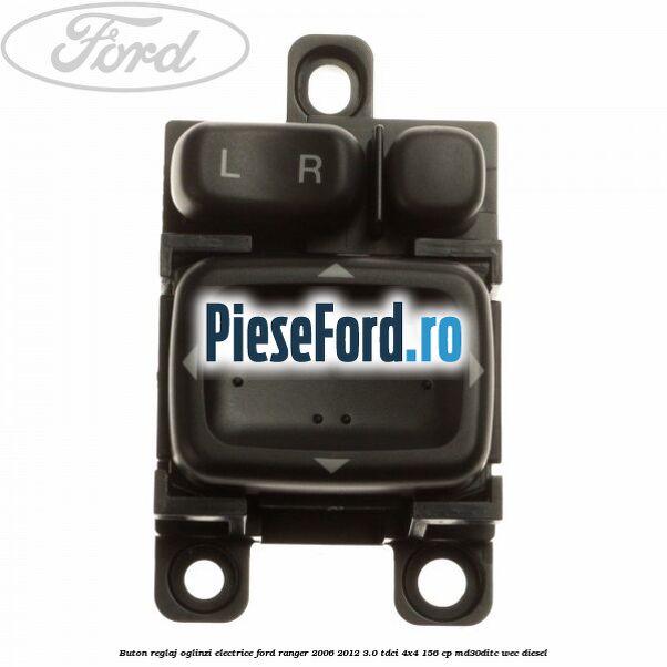 Buton reglaj oglinzi electrice Ford Ranger 2006-2012 3.0 TDCi 4x4 156 cp MD30DITC, WEC diesel