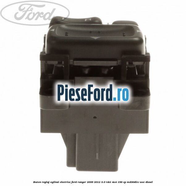 Buton reglaj oglinzi electrice Ford Ranger 2006-2012 3.0 TDCi 4x4 156 cp MD30DITC, WEC diesel