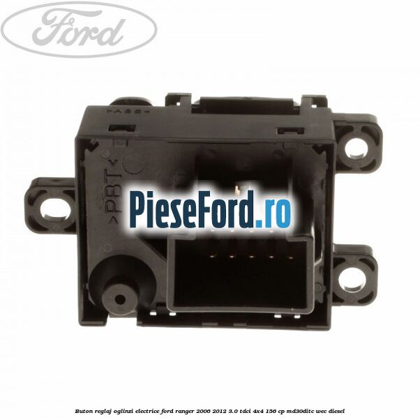 Buton reglaj oglinzi electrice Ford Ranger 2006-2012 3.0 TDCi 4x4 156 cp MD30DITC, WEC diesel