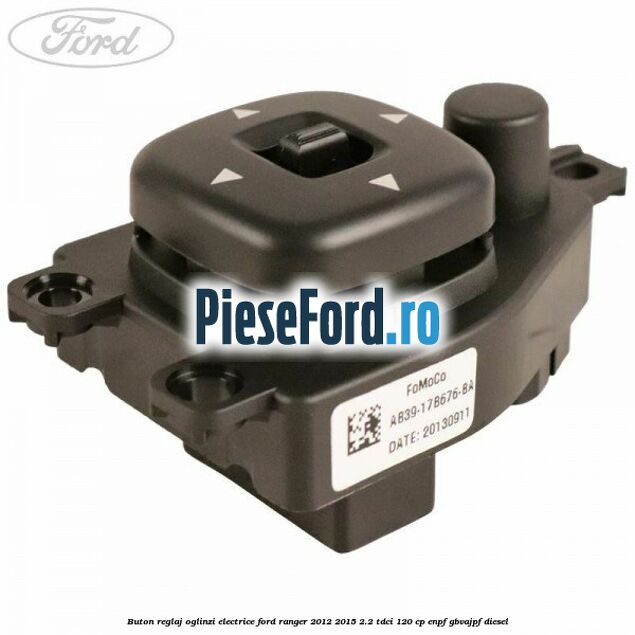 Buton reglaj oglinzi electrice Ford Ranger 2012-2015 2.2 TDCi 120 cp ENPF, GBVAJPF diesel