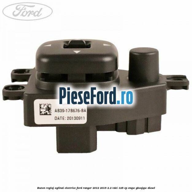 Buton reglaj oglinzi electrice Ford Ranger 2012-2015 2.2 TDCi 125 cp ENQW, GBVAJQW diesel