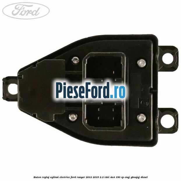 Buton reglaj oglinzi electrice Ford Ranger 2012-2015 2.2 TDCi 4x4 150 cp ENQJ, GBVAJQJ diesel