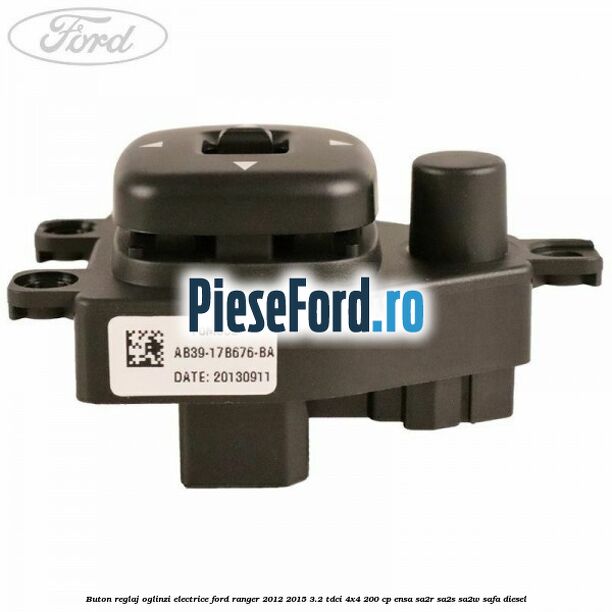 Buton reglaj oglinzi electrice Ford Ranger 2012-2015 3.2 TDCi 4x4 200 cp Buton reglaj oglinzi electrice Ford Ranger 2012-2015 3.2 TDCi 4x4 200 cp ENSA, SA2R, SA2S, SA2W, SAFA diesel