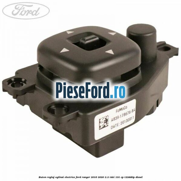 Buton reglaj oglinzi electrice Ford Ranger 2016-2020 2.2 TDCi 131 cp