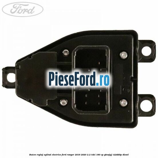 Buton reglaj oglinzi electrice Ford Ranger 2016-2020 2.2 TDCi 160 cp GBVAJQJ, T22DD0P diesel