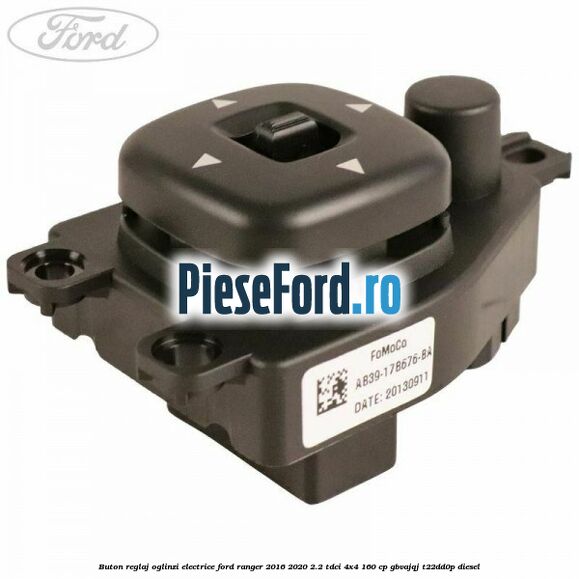 Buton reglaj oglinzi electrice Ford Ranger 2016-2020 2.2 TDCi 4x4 160 cp GBVAJQJ, T22DD0P diesel