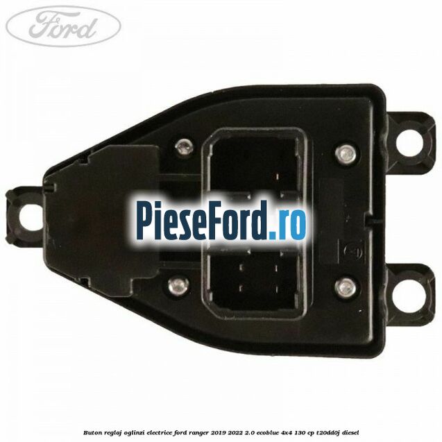 Buton reglaj oglinzi electrice Ford Ranger 2019-2022 2.0 EcoBlue 4x4 130 cp T20DD0J diesel