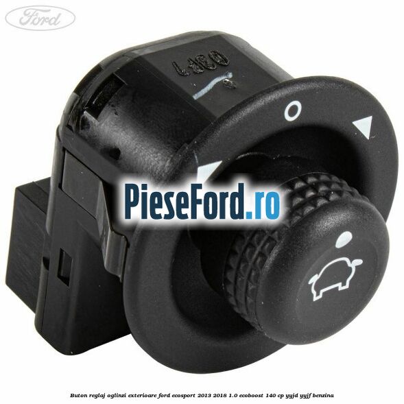 Buton reglaj oglinzi exterioare Ford EcoSport 2013-2018 1.0 EcoBoost 140 cp YYJD, YYJF benzina