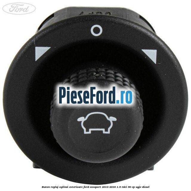 Buton reglaj oglinzi exterioare Ford EcoSport 2013-2018 1.5 TDCi 90 cp Buton reglaj oglinzi exterioare Ford EcoSport 2013-2018 1.5 TDCi 90 cp UGJE diesel