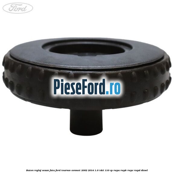 Buton reglaj scaun fata Ford Tourneo Connect 2002-2014 1.8 TDCi 110 cp RWPA, RWPB, RWPC, RWPD diesel